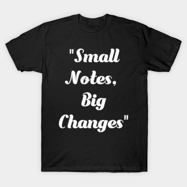 Small Notes, big changes. T-Shirt by Migite Art